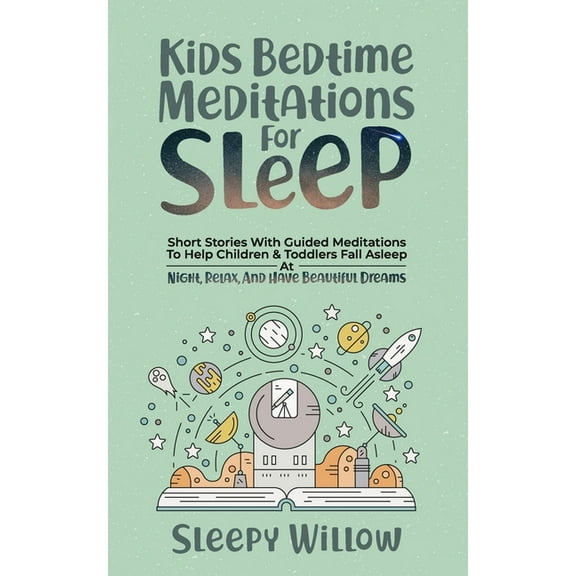 Kids Bedtime Meditations For Sleep: Short Stories With Guided Meditations To Help Children & Toddlers Fall Asleep At Night, Relax, And Have Beautiful Dreams (Paperback)