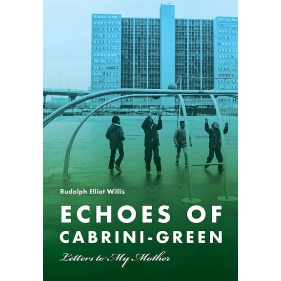 Illinois Lives Echoes of Cabrini-Green: Letters to My Mother, (Paperback)