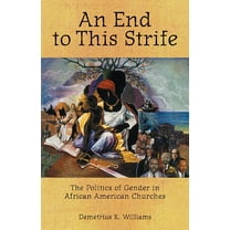 An End to This Strife: The Politics of Gender in African American Churches, (Paperback)