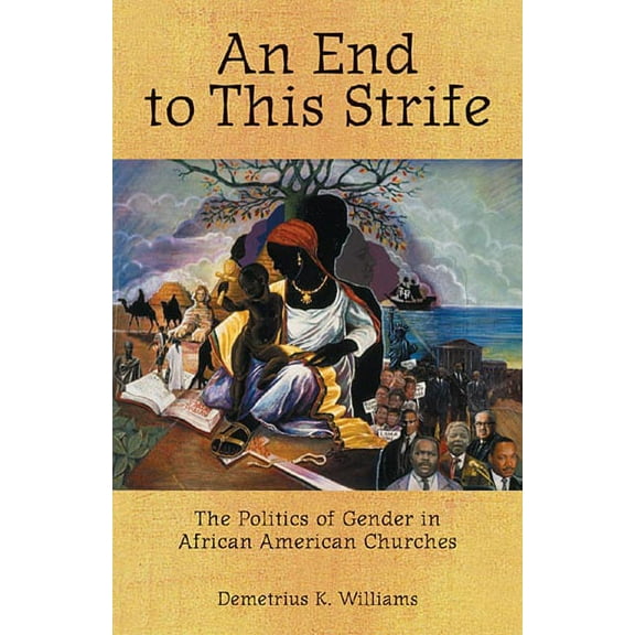 An End to This Strife: The Politics of Gender in African American Churches, (Paperback)
