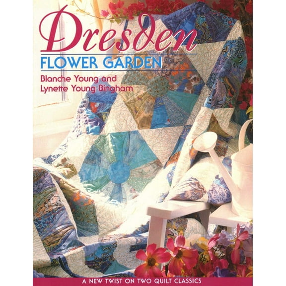Dresden Flower Garden: A New Twist on Two Quilt Classics, (Paperback)