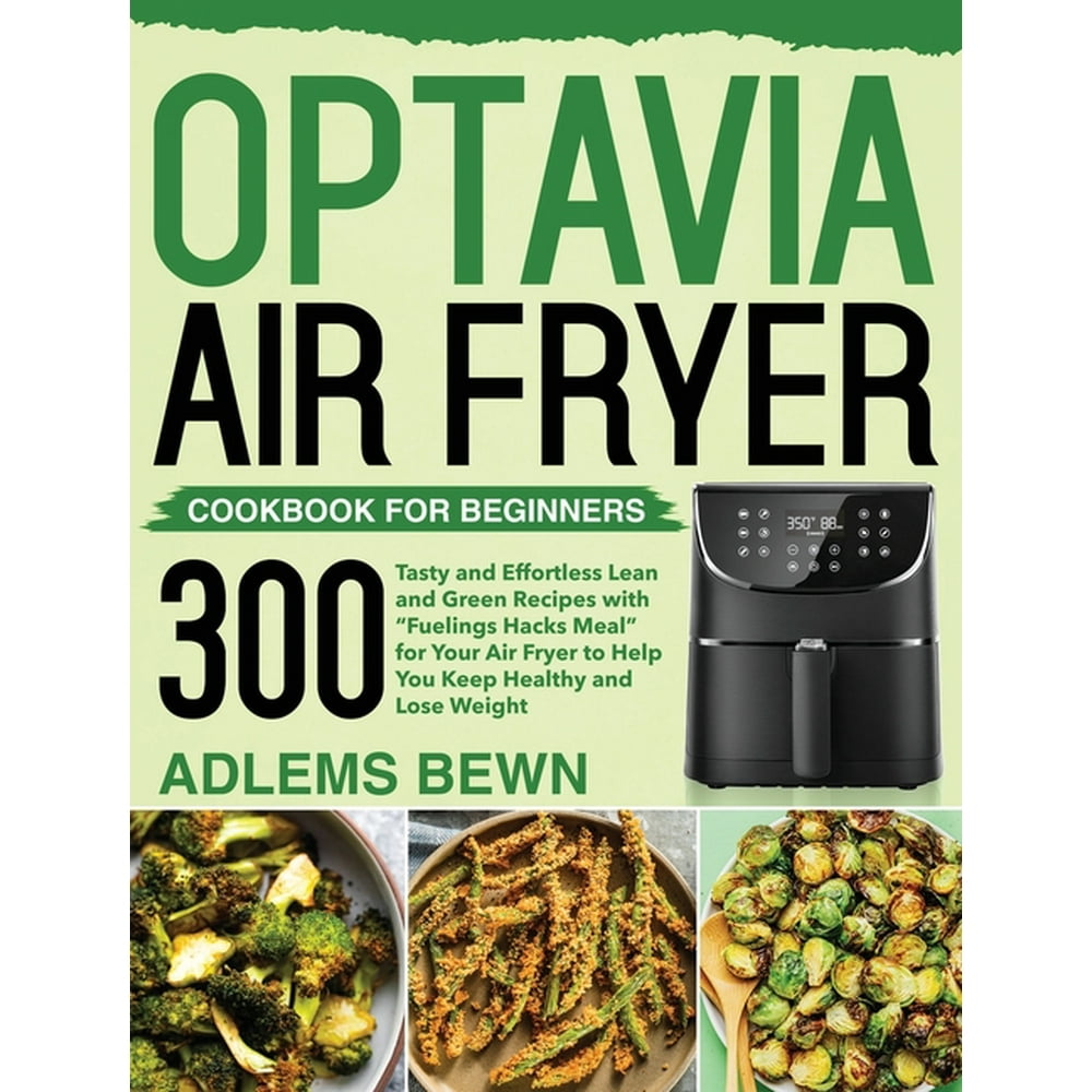 Optavia Air Fryer Cookbook for Beginners 300+ Tasty and Effortless