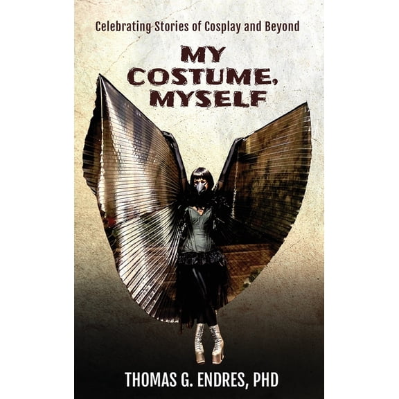 My Costume, Myself: Celebrating Stories of Cosplay and Beyond, (Hardcover)