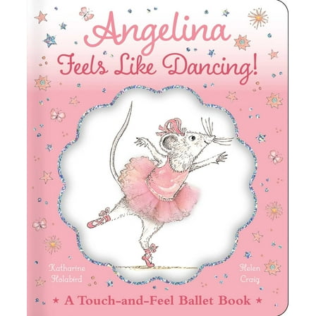 Angelina Ballerina Angelina Feels Like Dancing!: A Touch-And-Feel Ballet Book, (Hardcover)