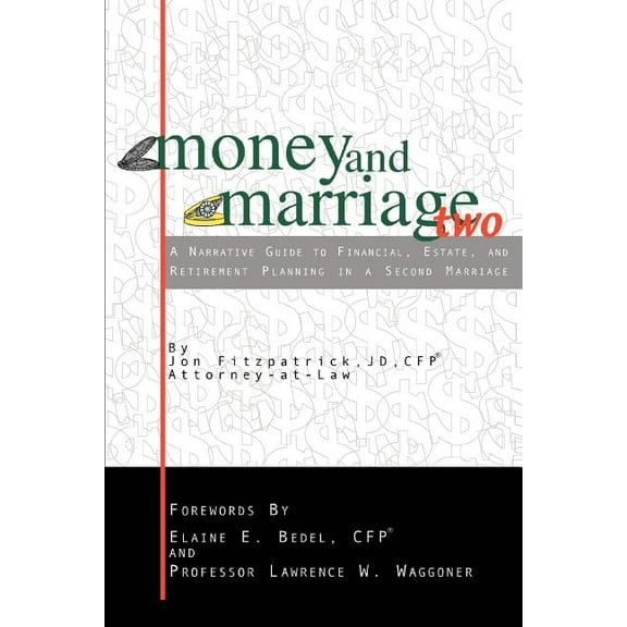 Money and Marriage Two: A Narrative Guide to Financial, Estate, and Retirement Planning in a Second Marriage (Paperback)