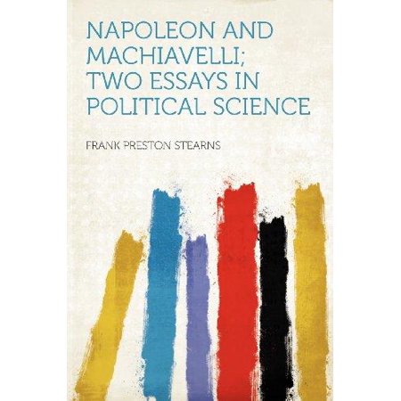 Napoleon And Machiavelli Two Essays In Political Science Walmartcom Napoleon And Machiavelli Two Essays In Political Science