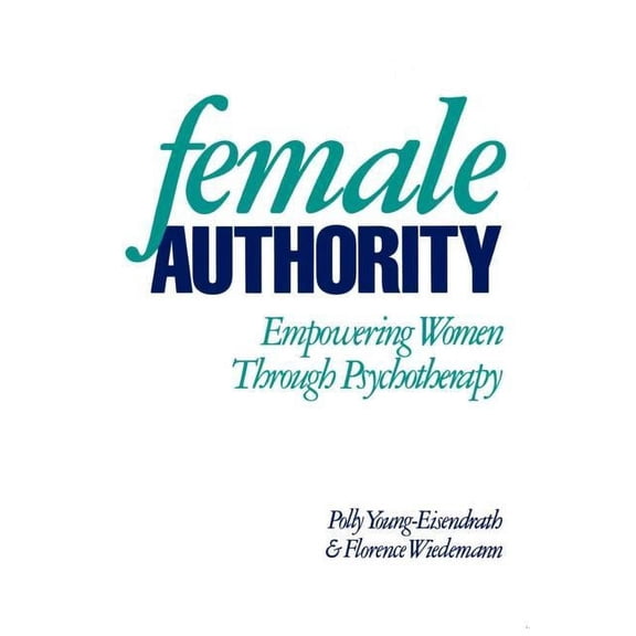Female Authority : Empowering Women through Psychotherapy (Paperback)