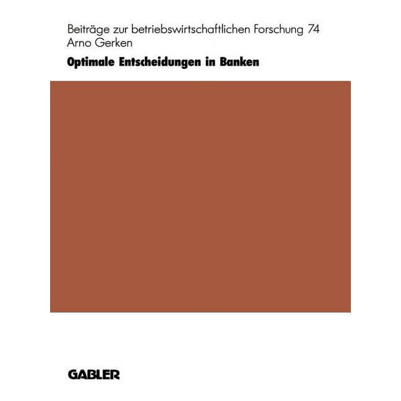 Beiträge Zur Betriebswirtschaftlichen Fo Optimale Entscheidungen in Banken: Ein Neues Planungs- Und Steuerungskonzept, Book 74, (Paperback)