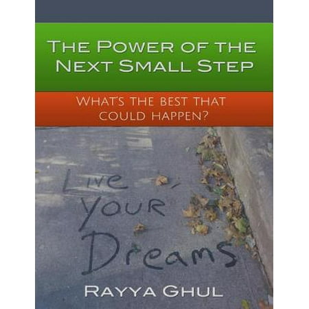 The Power of the Next Small Step : What's the Best That Could Happen? -