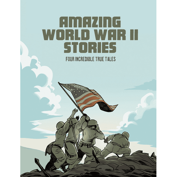 Amazing World War II Stories Amazing World War II Stories: Four Full-Color Graphic Novels, (Paperback)