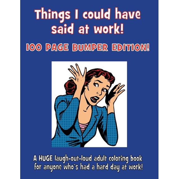 Things I could have said at work!: 100 Page Bumper Edition!, (Paperback)