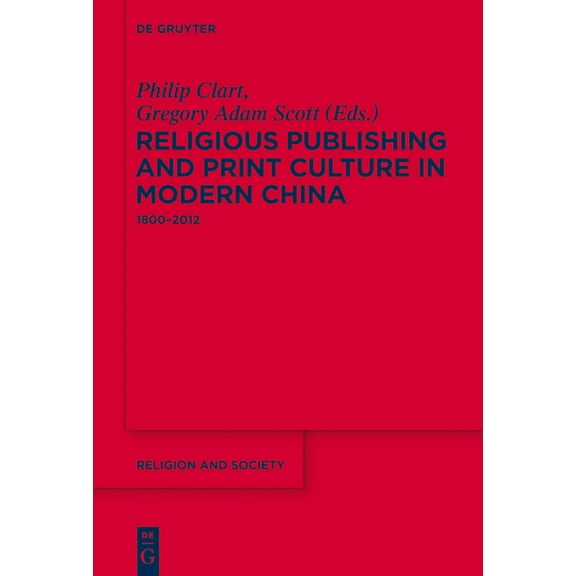 Religion and Society Religious Publishing and Print Culture in Modern China: 1800-2012, Book 58, (Hardcover)