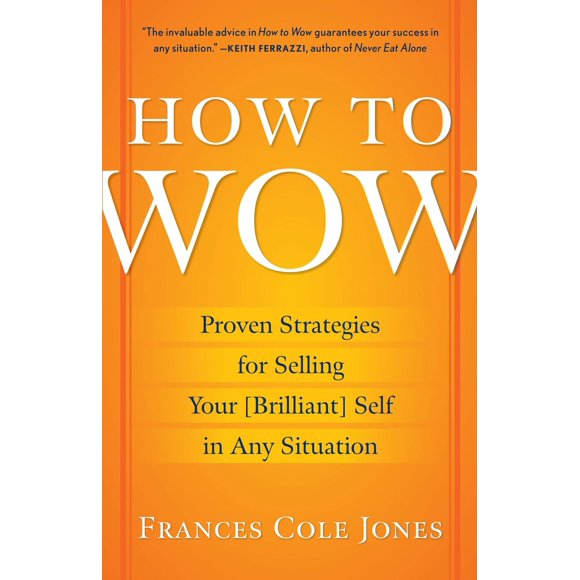 Pre-Owned How to Wow: Proven Strategies for Selling Your [Brilliant] Self in Any Situation (Paperback) 0345501799 9780345501790