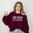thumbnail image 3 of Too Cold To Care | Sweatshirt, 3 of 5