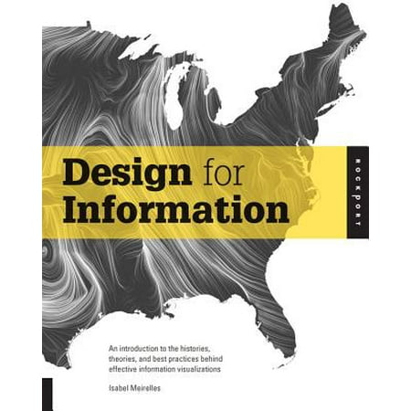 Design for Information : An Introduction to the Histories, Theories, and Best Practices Behind Effective Information