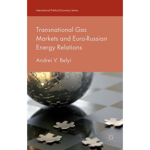 International Political Economy Transnational Gas Markets and Euro-Russian Energy Relations, (Hardcover)