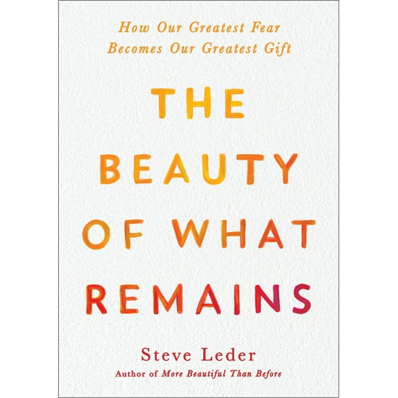 Pre-Owned The Beauty of What Remains: How Our Greatest Fear Becomes Our Greatest Gift (Hardcover) 0593187555 9780593187555