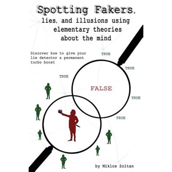 Pre-Owned Spotting Fakers, Lies, and Illusions Using Elementary Theories about the Mind: Discover How to Give Your Lie Detector a Permanent Turbo Boost