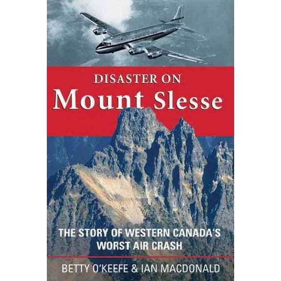 Disaster on Mount Slesse : The Story of Western Canada's Worst Air Crash (Paperback)