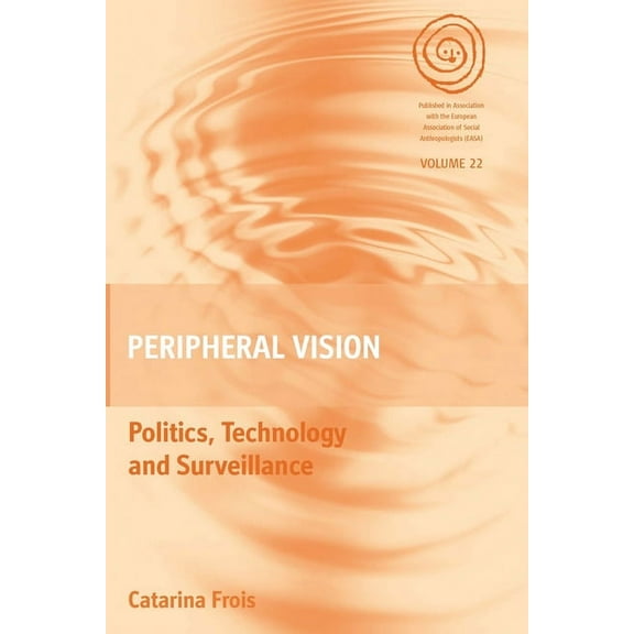 Easa Peripheral Vision: Politics, Technology, and Surveillance, Book 22, (Hardcover)