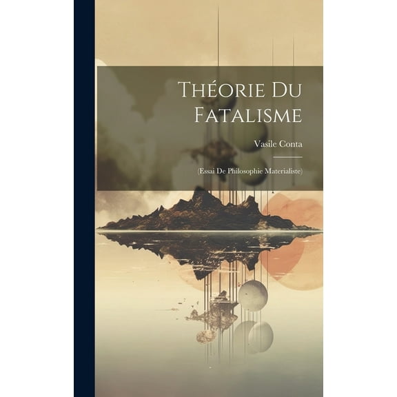Théorie Du Fatalisme: (Essai De Philosophie Materialiste) (Hardcover)
