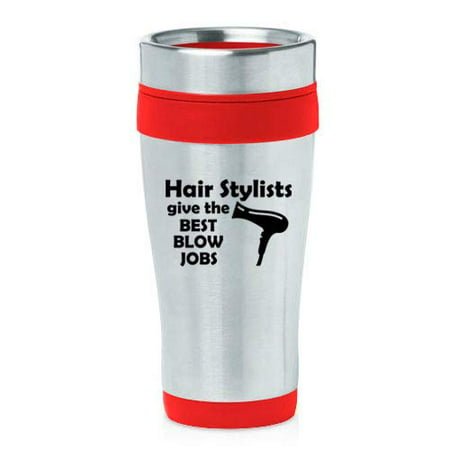 16 oz Insulated Stainless Steel Travel Mug Hair Stylists Give The Best Blow Jobs Funny Hairdresser (Best Beach Blow Jobs)