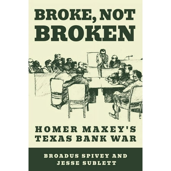 American Liberty and Justice Broke, Not Broken: Homer Maxey's Texas Bank War, (Paperback)