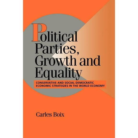 Cambridge Studies in Comparative Politic Political Parties, Growth and Equality: Conservative and Social Democratic Economic Strategies in the World Economy, (Paperback)