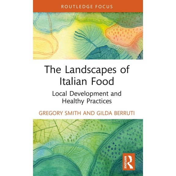 The Landscapes of Italian Food: Local Development and Healthy Practices, (Paperback)