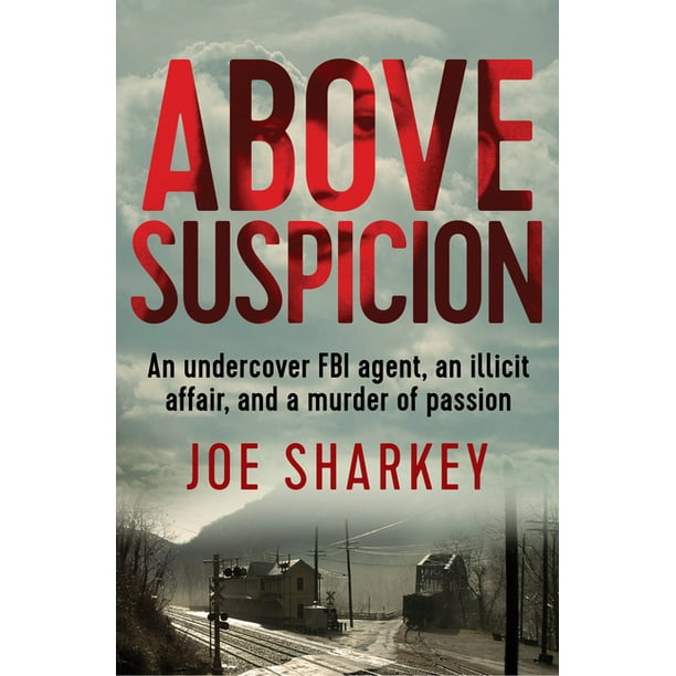 Above Suspicion An Undercover Fbi Agent An Illicit Affair And A Murder Of Passion Paperback Walmart Com Walmart Com