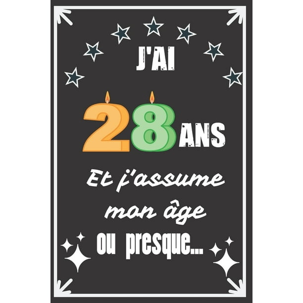 J Ai 28 Ans Et J Assume Mon Age Ou Presque Excellente Idee De Cadeau D Anniversaire Assez Originale Pour Femme Pour Homme Demarquez Vous Avec Ce Cadeau Sympa Pour Souhaiter Un Joyeux Anniversaire Paperback J Ai 28 Ans Et J Assume Mon Age Ou Presque Excellente Idee De Cadeau D Anniversaire Assez Originale Pour Femme Pour Homme Demarquez Vous Avec Ce Cadeau Sympa Pour Souhaiter Un Joyeux Anniversaire Paperback