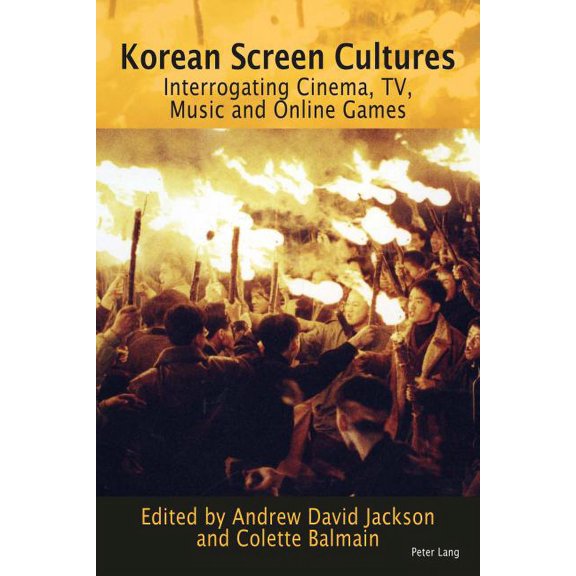 Korean Screen Cultures: Interrogating Cinema, TV, Music and Online Games (Paperback)
