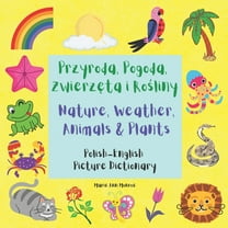 Przyroda, Pogoda, Zwierz ta i Ro liny / Nature, Weather, Animals & Plants: Polish English Picture (Paperback) by Marie Ann Monroe