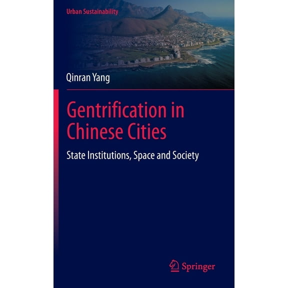 Urban Sustainability Gentrification in Chinese Cities: State Institutions, Space and Society, (Hardcover)