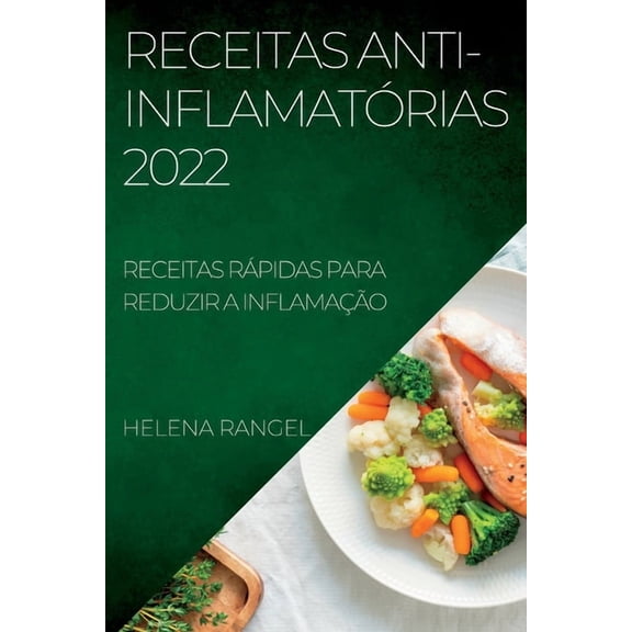 Receitas Anti-InflamatÃ³rias 2022: Receitas RÃ¡pidas Para Reduzir a InflamaÃ§Ã£o, (Paperback)
