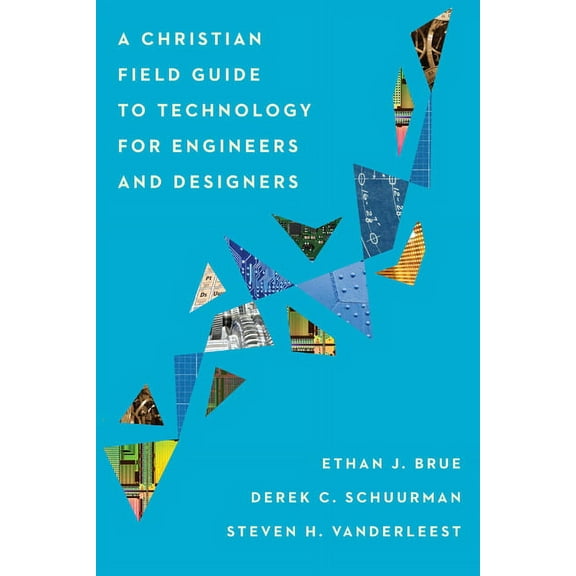 A Christian Field Guide to Technology for Engineers and Designers, (Paperback)
