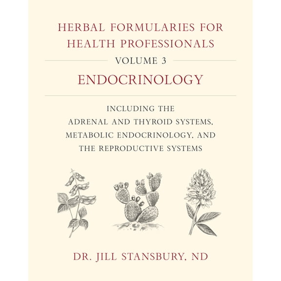 Herbal Formularies for Health Professionals, Volume 3: Endocrinology, Including the Adrenal and Thyroid Systems, Metabol, (Hardcover)