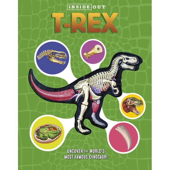Pre-Owned Inside Out T. Rex: Explore the World's Most Famous Dinosaur! (Hardcover) 0760355339 9780760355336