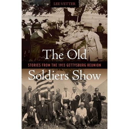 The Old Soldiers Show: Stories from the 1913 Gettysburg Reunion, (Hardcover)