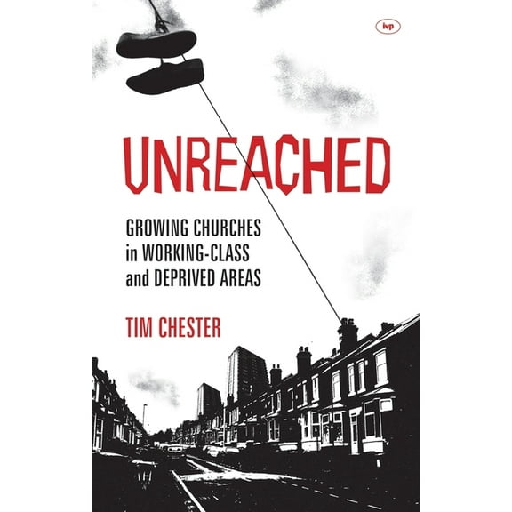 Unreached: Growing Churches in Working-Class and Deprived Areas, (Paperback)