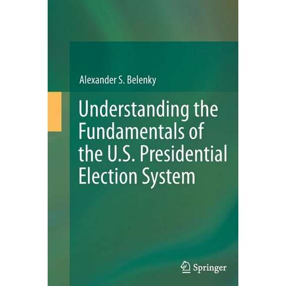 Understanding the Fundamentals of the U.S. Presidential Election System, (Paperback)