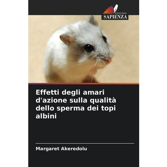 Effetti degli amari d'azione sulla qualità dello sperma dei topi albini, (Paperback)