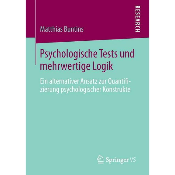Psychologische Tests Und Mehrwertige Logik: Ein Alternativer Ansatz Zur Quantifizierung Psychologischer Konstrukte, (Paperback)