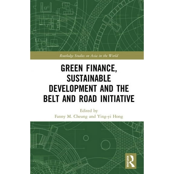 Routledge Studies on Asia in the World Green Finance, Sustainable Development and the Belt and Road Initiative, (Hardcover)