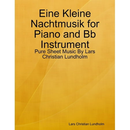 Eine Kleine Nachtmusik Sheet Music - Eine Kleine Nachtmusik for Piano and Bb Instrument - Pure Sheet Music By Lars Christian Lundholm - eBook