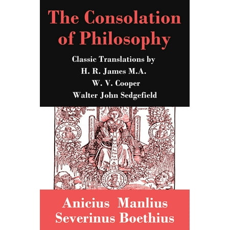 The Consolation of Philosophy (3 Classic Translations by James, Cooper and Sedgefield) - (Consolation Of Philosophy Best Translation)