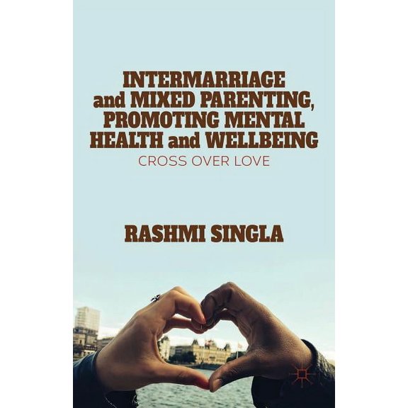 Intermarriage and Mixed Parenting, Promoting Mental Health and Wellbeing: Crossover Love, (Hardcover)