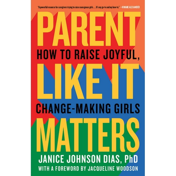 Parent Like It Matters: How to Raise Joyful, Change-Making Girls, (Paperback)