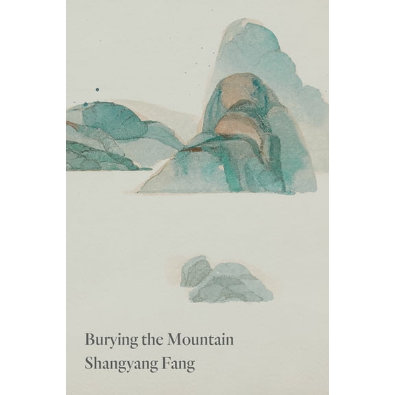 Burying the Mountain (Paperback) by Shangyang Fang