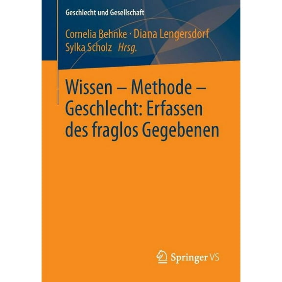 Geschlecht Und Gesellschaft Wissen - Methode - Geschlecht: Erfassen Des Fraglos Gegebenen, Book 54, (Paperback)